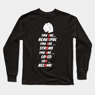 you are beautiful you are strong you are loved you belong Long Sleeve T-Shirt